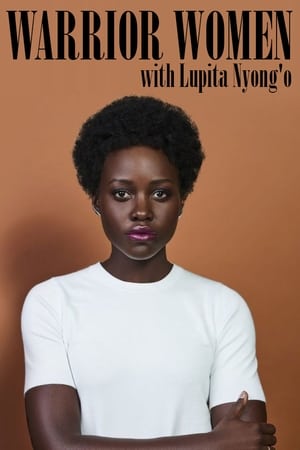 Warrior Women with Lupita Nyong'o watch Warrior Women with Lupita Nyong'o