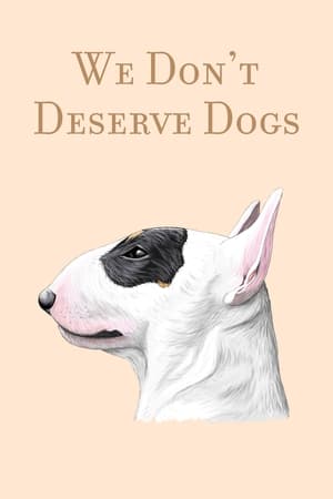 We Don't Deserve Dogs watch We Don't Deserve Dogs