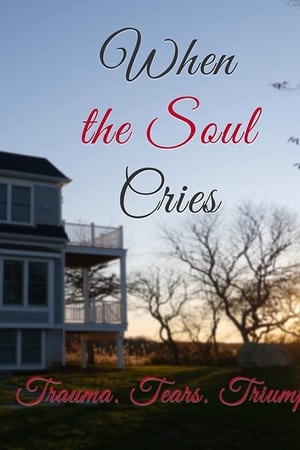 When the Soul Cries: Trauma. Tears. Triumph watch When the Soul Cries: Trauma. Tears. Triumph