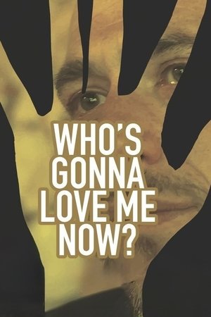 Who's Gonna Love Me Now? watch Who's Gonna Love Me Now?