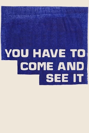 watch You Have to Come and See It